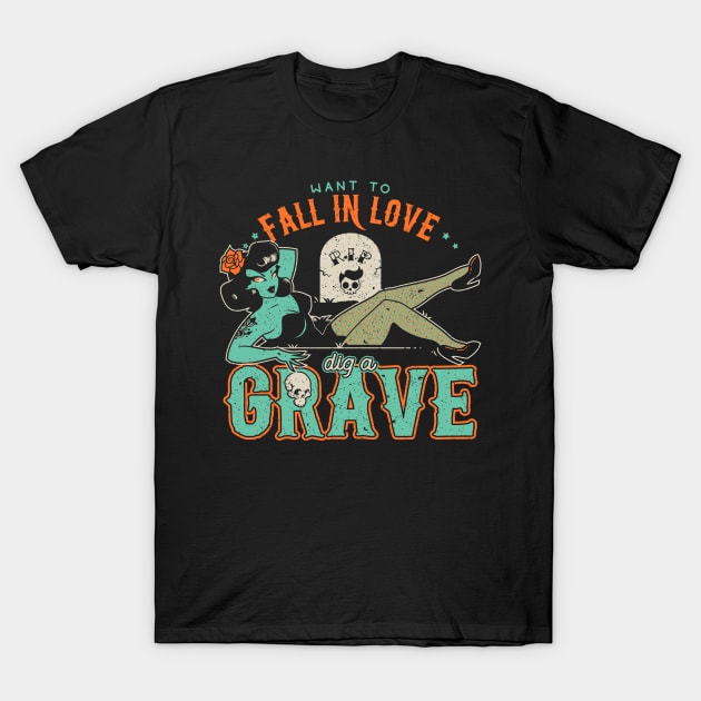 Dig a Grave T-Shirt by CupidsArt - TP